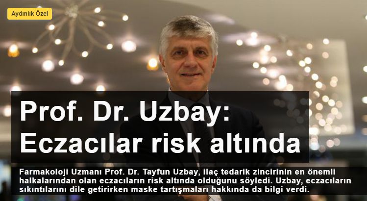 Prof. Dr. Tayfun Uzbay: Eczacılar risk altında