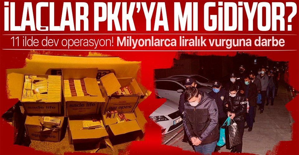 SON DAKİKA: Adana merkezli 11 ilde operasyon! İlaçlar terör örgütü PKK'ya mı gidiyor?