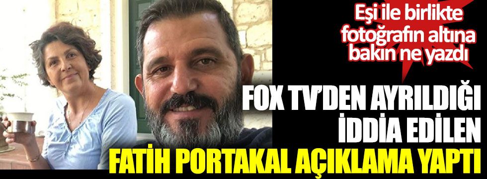 FOX TV'den ayrıldığı iddia edilen Fatih Portakal açıklama yaptı: Eşi ile birlikte fotoğrafının altına bakın ne yazdı