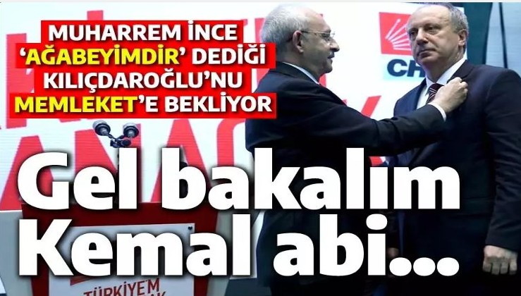 Gel bakalım Kemal: Muharrem İnce, Kılıçdaroğlu'nu Memleket'e bekliyor