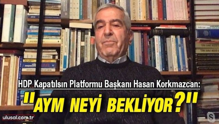 HDP Kandil'den talimat aldı | HDP Kapatılsın Platformu Başkanı Hasan Korkmazcan: ''Kandil kışkırtıcı kongreler yapın talimatı verdi''