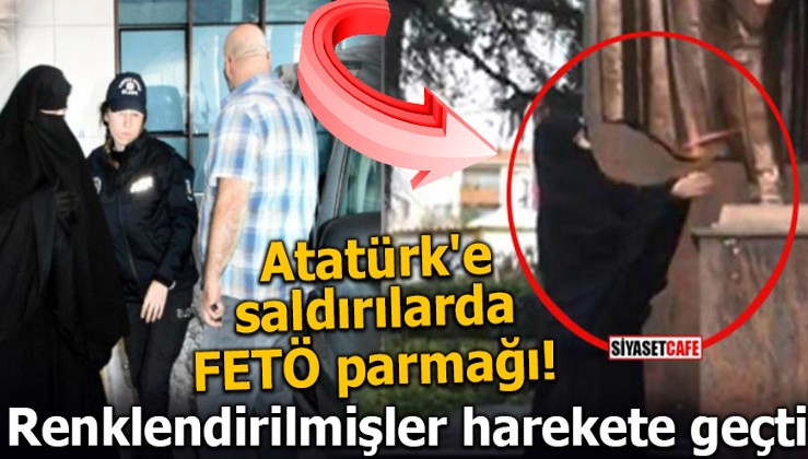 Atatürk'e saldırılarda FETÖ parmağı! Renklendirilmişler harekete geçti