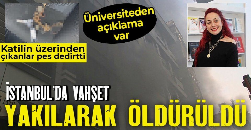 SON DAKİKA: İstanbul'da vahşet! Öğretim görevlisi Aylin Sözer eski sevgilisi Kemal Delbe tarafından yakılarak öldürüldü