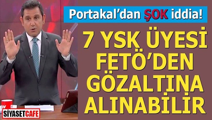 Fatih Portakal'dan şok iddia; 7 YSK üyesi Fetö'den gözaltına alınabilir