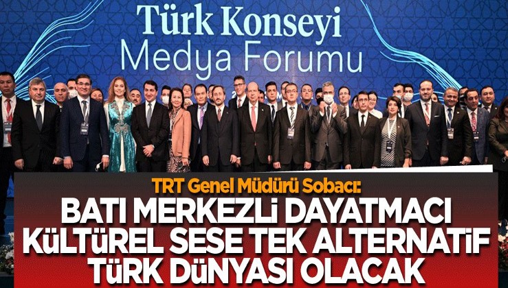 TRT Genel Müdürü Sobacı: Batı merkezli, dayatmacı kültürel sese tek alternatif Türk dünyası olacak