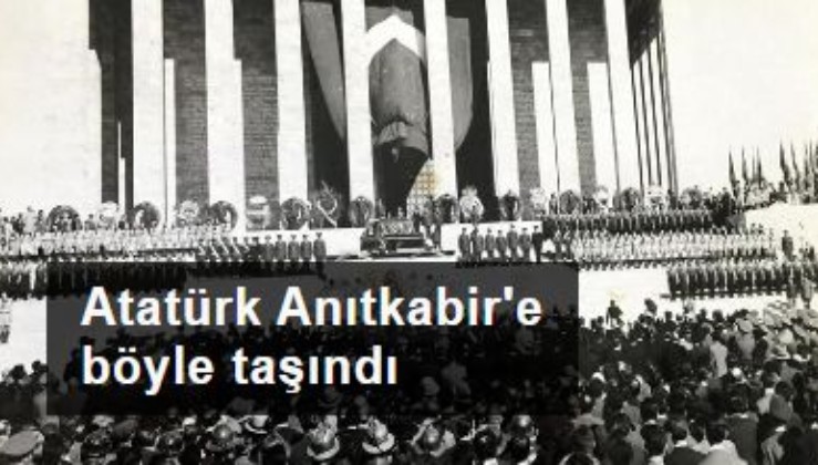 Atatürk Anıtkabir'e böyle taşındı