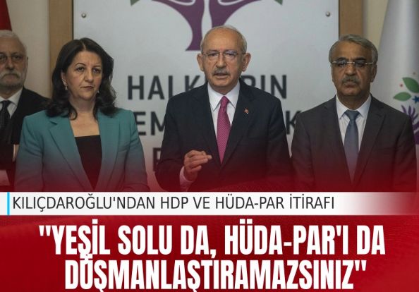 Kılıçdaroğlu'ndan HDP ve HüdaPar itirafı: 'Yeşil solu da, HüdaPar'ı da düşmanlaştıramazsınız"