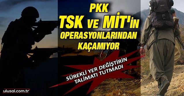 PKK TSK ve MİT'in operasyonlarından kaçamıyor