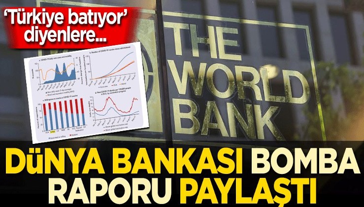 ‘Türkiye batıyor’ diyenlere… Dünya Bankası bomba raporu paylaştı
