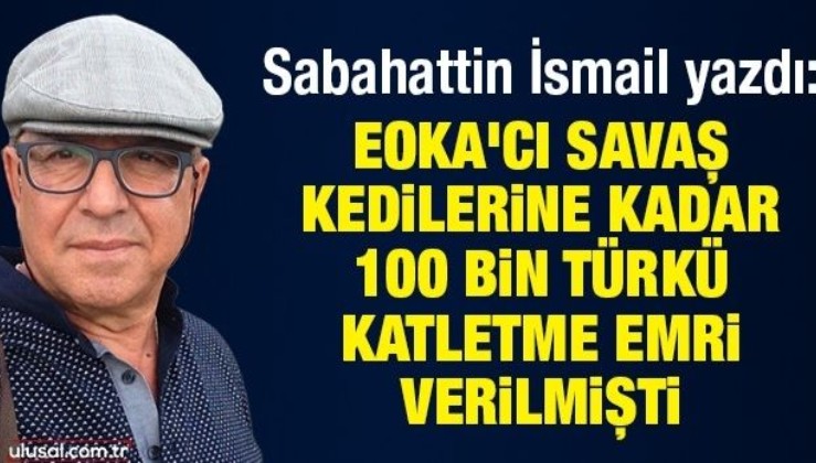 EOKA'cı savaş: Kedilerine kadar 100 bin Türkü katletme emri verilmişti