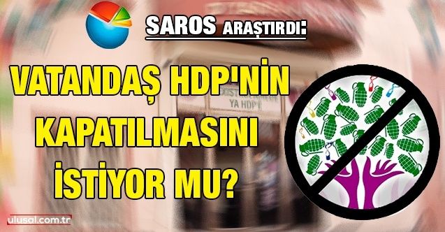 Saros araştırdı: Vatandaş HDP'nin kapatılmasını istiyor mu?