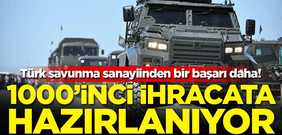 Türk savunma sanayiinden bir başarı daha! 1000'inci ihracata hazırlanıyor