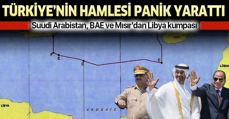 Türkiye'nin Doğu Akdeniz'deki hamlesi Suudi Arabistan, BAE ve Mısır'da paniğe yol açtı.