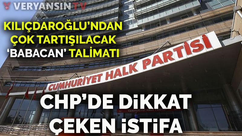 CHP’de kritik istifa… Kılıçdaroğlu’nun ‘Babacan’ sözleri mi istifayı getirdi?