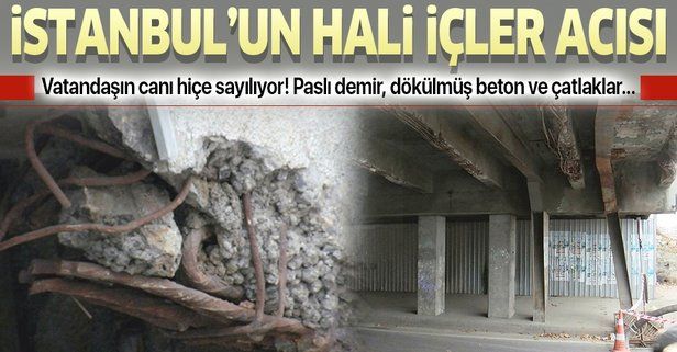 İstanbul'daki üstgeçitler tehlike saçıyor! Paslı demir, dökülmüş beton ve çatlaklar...