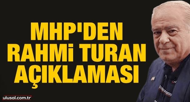 MHP'den son dakika Rahmi Turan açıklaması