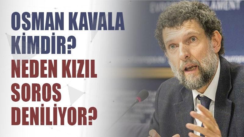 Osman Kavala kimdir? Neden Kızıl Soros deniliyor?