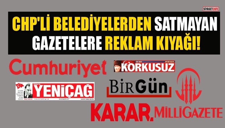 CHP'li belediyeler satmayan, okunmayan gazetelere reklam yağdırmış!