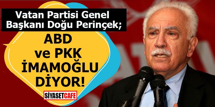 Doğu Perinçek: ABD ve PKK İmamoğlu diyor