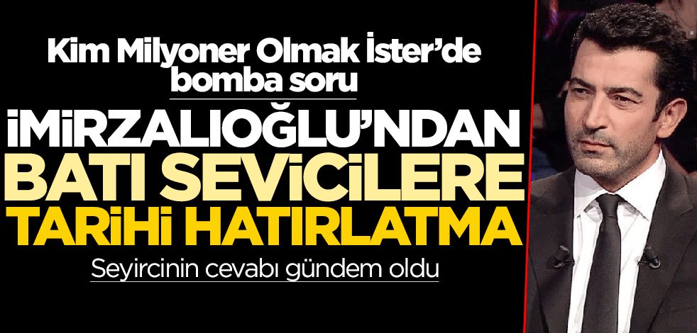 Kim Milyoner Olmak İster'de bomba soru! İmirzalıoğlu'ndan batı sevicilere tarihi hatırlatma