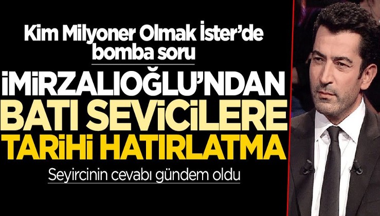 Kim Milyoner Olmak İster'de bomba soru! İmirzalıoğlu'ndan batı sevicilere tarihi hatırlatma