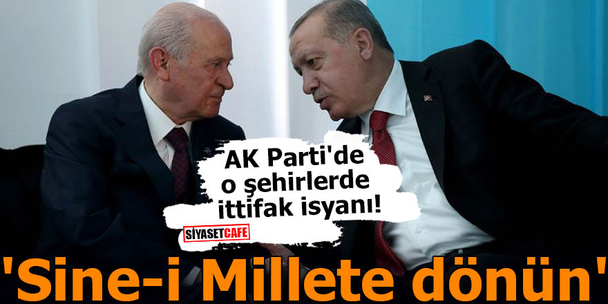 AK Parti'de o şehirlerde ittifak isyanı! 'Sinei Millete dönün'