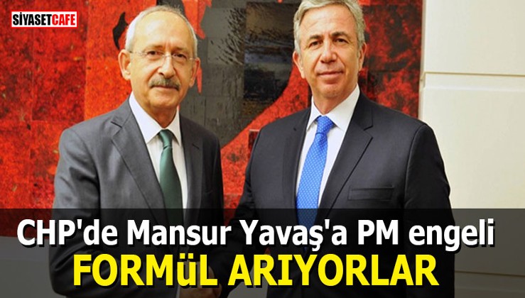 CHP'de Mansur Yavaş'a PM engeli: Formül arıyorlar