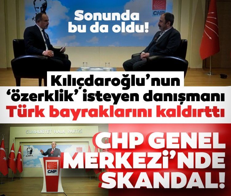 CHP Genel Merkezi'nde skandal! Kılıçdaroğlu'nun 'Özerklik' isteyen danışmanı Türk bayraklarını kaldırttı