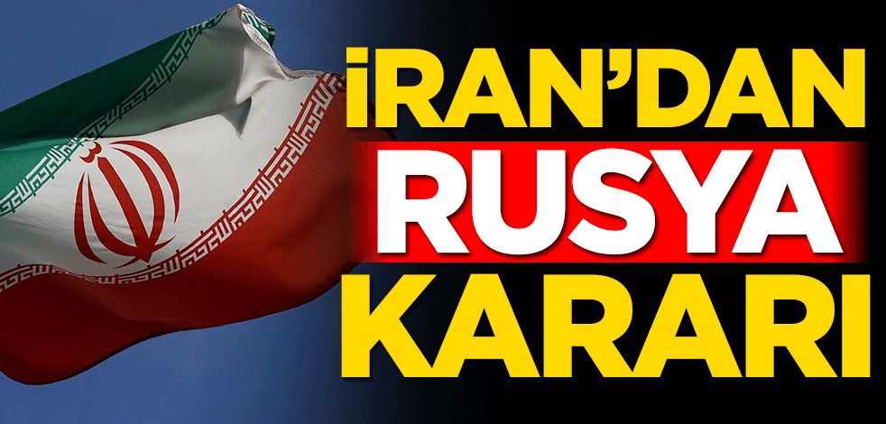 İran’dan Rusya kararı