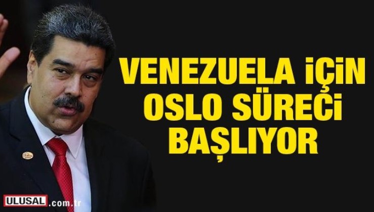 Venezuela için Oslo süreci başlıyor