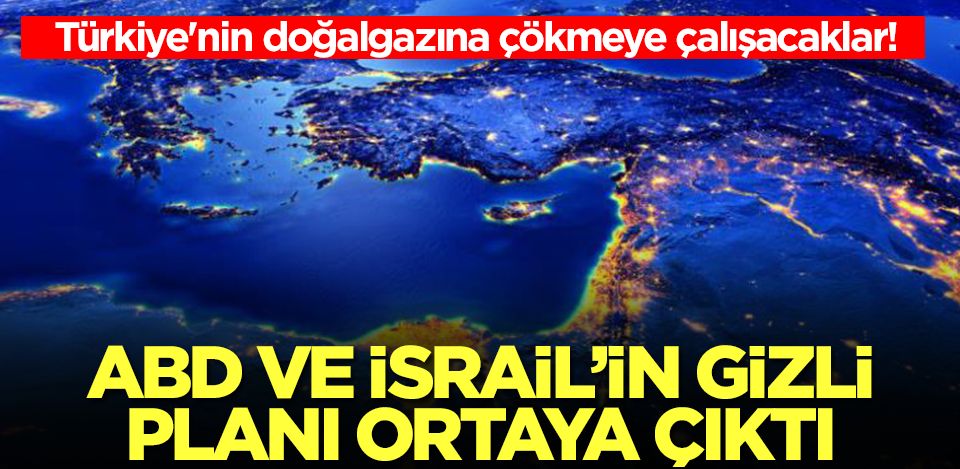 Türkiye'nin doğalgazına çökme planı! İsrail ve ABD'nin gizli hedefi ortaya çıktı: Orayı Ankara'dan koparmak istiyorlar