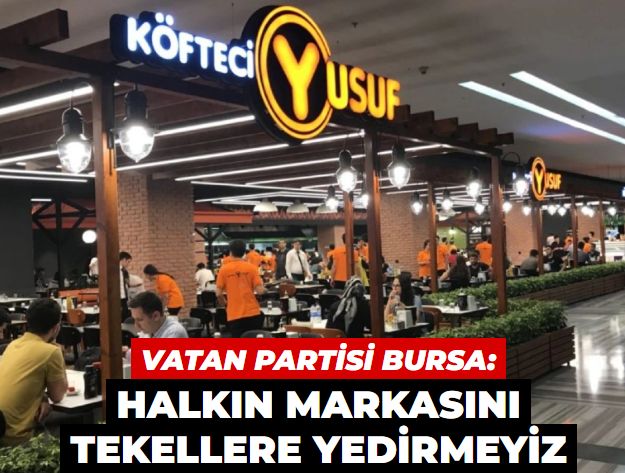 Vatan Partisi Bursa İl Başkanlığı'ndan 'Köfteci Yusuf' açıklaması: Halkın markasını tekellere yedirmeyiz