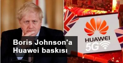 Boris Johnson'a Huawei baskısı