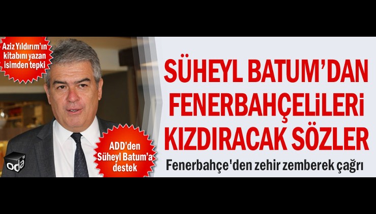 Fenerbahçe’den ADD başkanı Süheyl Batum’a tepki: Esefle kınıyoruz