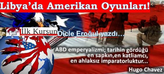 LİBYA'DA AMERİKAN OYUNLARI