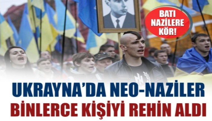 Ukrayna'da neo-Naziler binlerce kişiyi rehin aldı