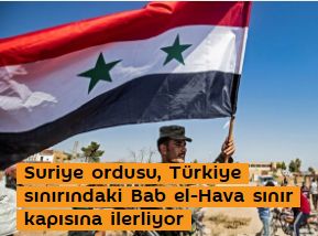 Suriye ordusu, Türkiye sınırındaki Bab elHava sınır kapısına ilerliyor