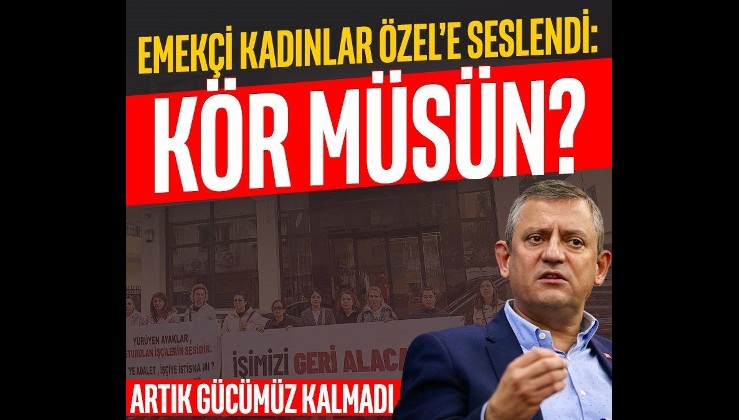 Emekçi kadınlardan isyan: Neden kaçıyorsun Özgür Özel!