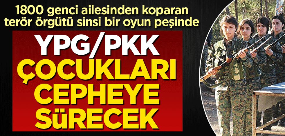 YPG/PKK Çocukları cepheye sürecek