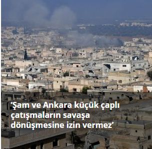 ‘Şam ve Ankara küçük çaplı çatışmaların savaşa dönüşmesine izin vermez’