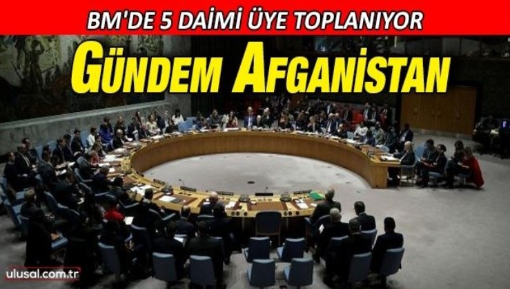 Guterres'ten toplantı çağrısı: BM'nin 5 daimi üyesi Afganistan gündemiyle toplanacak
