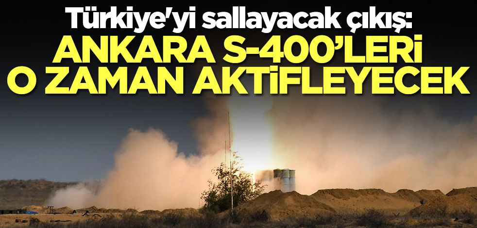 Türkiye'yi sallayacak çıkış! Ankara'nın S400'leri ne zaman aktif edeceği ortaya çıktı