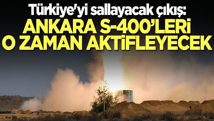 Türkiye'yi sallayacak çıkış! Ankara'nın S-400'leri ne zaman aktif edeceği ortaya çıktı