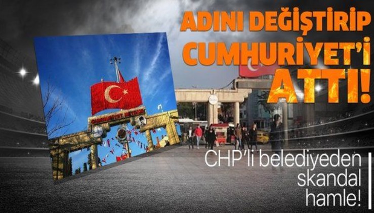 CHP'li Bakırköy Belediyesi'nden skandal karar! Cumhuriyet Meydanı'nın ismini değiştirdi!.