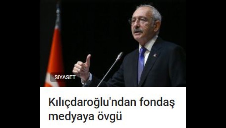 Kılıçdaroğlu'ndan fondaş medyaya övgü