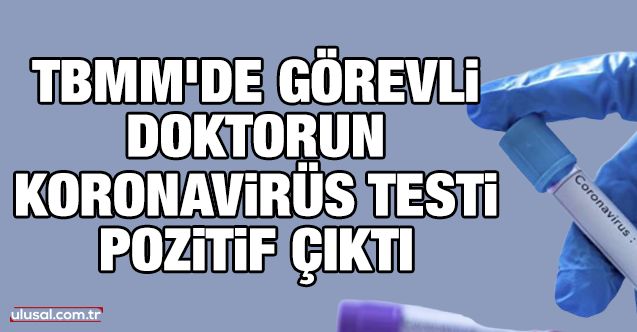 TBMM'de görevli doktorun koronavirüs testi pozitif çıktı