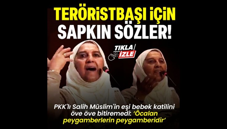 Terör örgütü PKK'nın sözde elebaşı Salih Müslim’in eşinden alçak sözler: Abdullah Öcalan peygamberlerin peygamberidir
