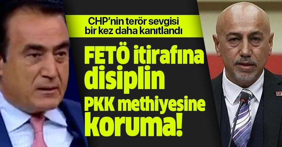 CHP'de disiplin krizi! FETÖ itirafına disiplin PYD methiyesine koruma!.