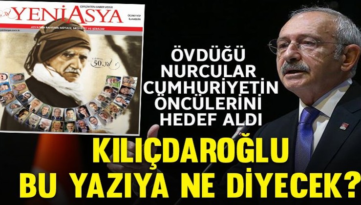 Kılıçdaroğlu’nun övdüğü Nurcuların gazetesi Cumhuriyetin öncülerini hedef aldı