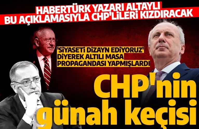 'Siyaseti dizayn eden' Ciner'in gazetecisi Altaylı'dan CHP'lileri kızdıracak itiraf: Muharrem İnce CHP'nin aradığı günah keçisi...